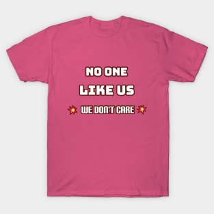 No one like us We don't care T-Shirt